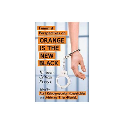 Feminist Perspectives on Orange Is the New Black - by April Kalogeropoulos Householder & Adrienne Trier-Bieniek (Paperback)