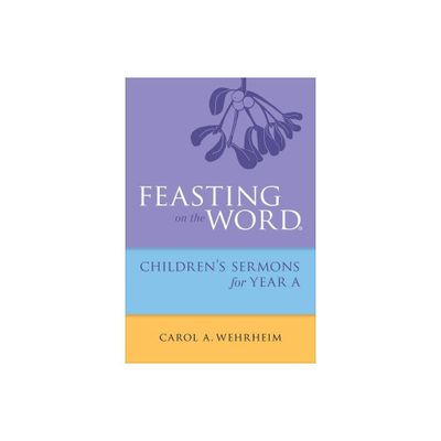 Feasting on the Word Childrenss Sermons for Year a - by Carol A Wehrheim (Paperback)