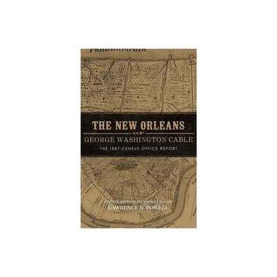 New Orleans of George Washington Cable - by Lawrence N Powell (Paperback)