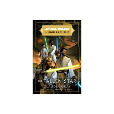 Star Wars: The Fallen Star (the High Republic) - (Star Wars: The High Republic) by Claudia Gray (Hardcover)