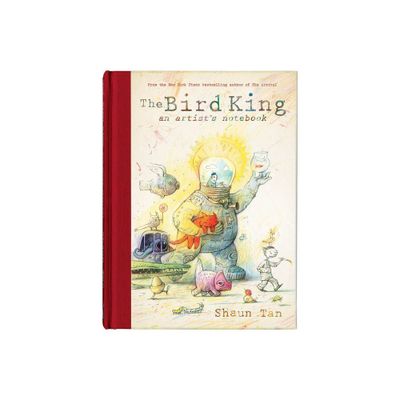 The Bird King: An Artists Notebook - by Shaun Tan (Hardcover)