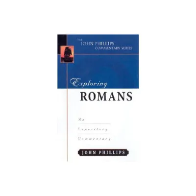 Exploring Romans - (John Phillips Commentary) by John Phillips (Hardcover)