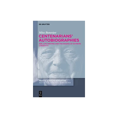 Centenarians Autobiographies - (Medical & Health Humanities) by Mita Banerjee (Hardcover)