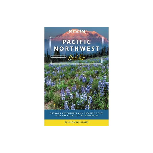 Moon Pacific Northwest Road Trip - (Travel Guide) 3rd Edition by Allison Williams (Paperback)