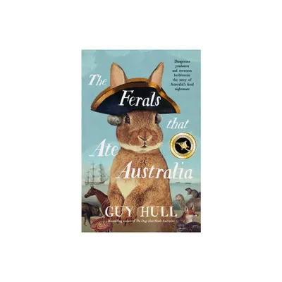 The Ferals That Ate Australia - by Guy Hull (Paperback)