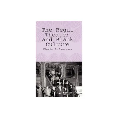 The Regal Theater and Black Culture - Annotated by C Semmes (Hardcover)