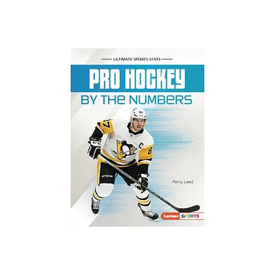 Pro Hockey by the Numbers - (Ultimate Sports STATS (Lerner (Tm) Sports)) by Percy Leed (Paperback)