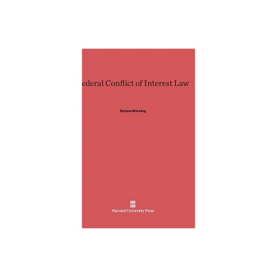 Federal Conflict of Interest Law - by Bayless Manning (Hardcover)