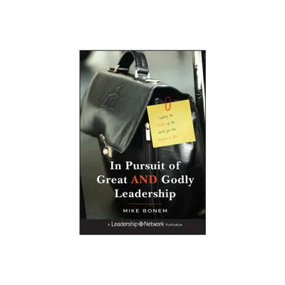 In Pursuit of Great and Godly Leadership - (Jossey-Bass Leadership Network) by Mike Bonem (Hardcover)