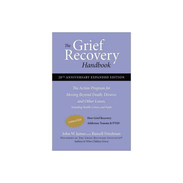 The Grief Recovery Handbook, 20th Anniversary Expanded Edition - 20th Edition by John W James & Russell Friedman (Paperback)