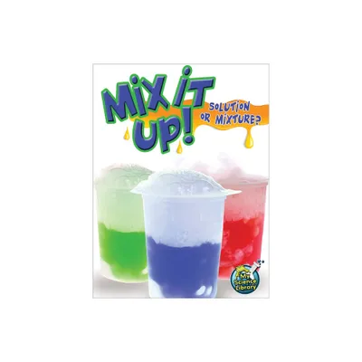 Mix It Up! Solution or Mixture? - (My Science Library) by Tracy Maurer (Paperback)