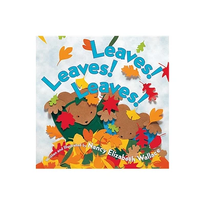 Leaves! Leaves! Leaves! - by Nancy Elizabeth Wallace (Paperback)