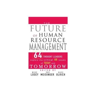 The Future of Human Resource Management - by Mike Losey & Sue Meisinger & Dave Ulrich (Hardcover)