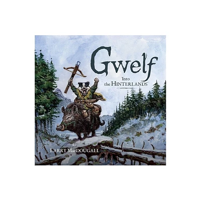 Gwelf: Into the Hinterlands - by Larry Macdougall (Hardcover)