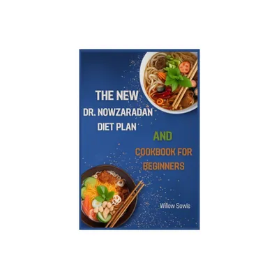 The New Dr. Nowzaradan Diet Plan and Cookbook for Beginners - by Willow Sowle (Paperback)