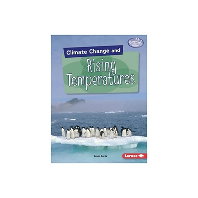 Climate Change and Rising Temperatures - (Searchlight Books (Tm) -- Climate Change) by Kevin Kurtz (Paperback)