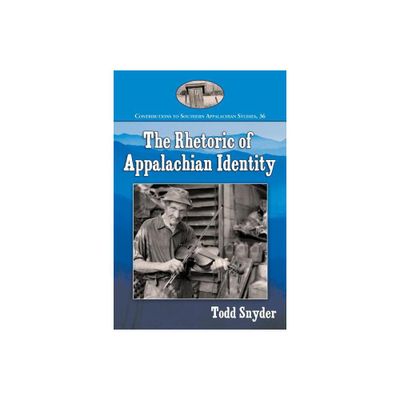 The Rhetoric of Appalachian Identity - (Contributions to Southern Appalachian Studies) by Todd Snyder (Paperback)