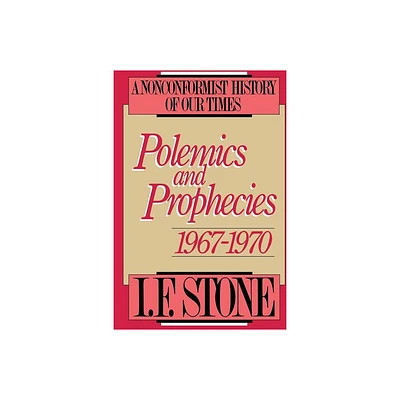 Polemics and Prophecies: 1967 - 1970 - (Polemics & Prophecies) by I F Stone (Paperback)