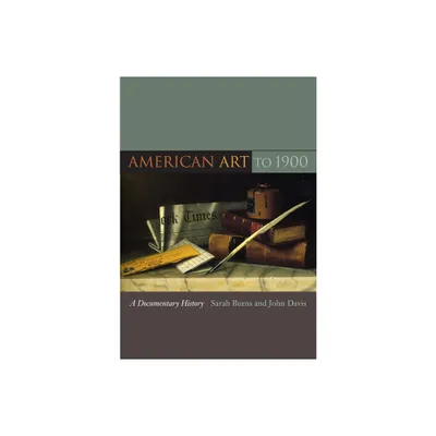 American Art to 1900 - by Sarah Burns & John Davis (Paperback)