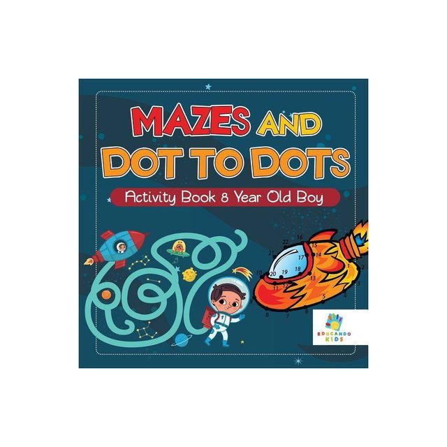 Mazes and Dot to Dots Activity Book 8 Year Old Boy - by Educando Kids (Paperback)