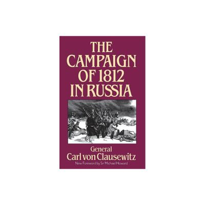 The Campaign of 1812 in Russia - by Carl Von Clausewitz (Paperback)