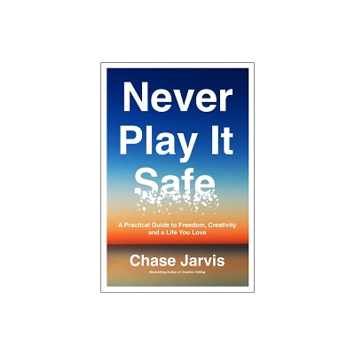 Never Play It Safe - by Chase Jarvis (Hardcover)