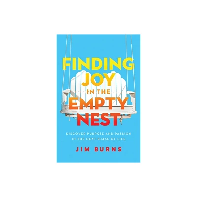 Finding Joy in the Empty Nest - by Jim Burns Ph D (Paperback)