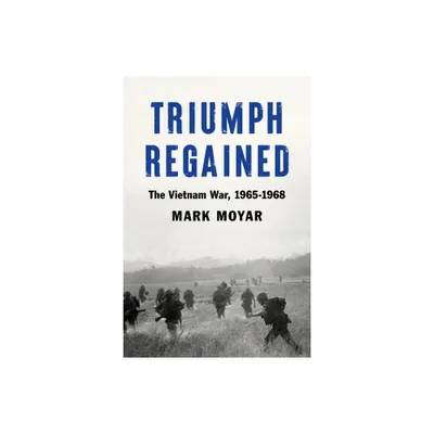 Triumph Regained - by Mark Moyar (Hardcover)