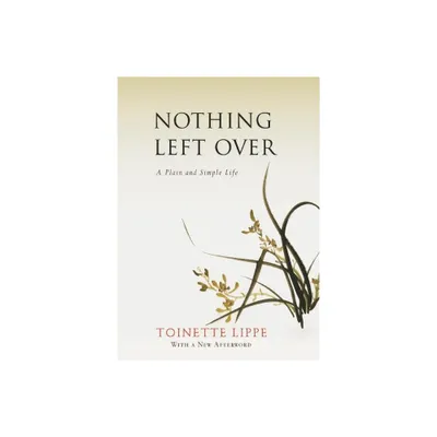 Nothing Left Over - by Toinette Lippe (Paperback)