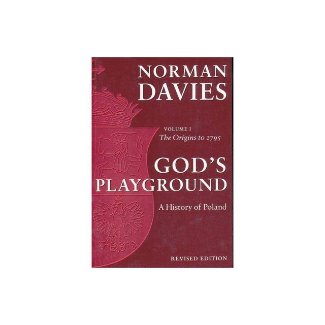 Gods Playground - (Gods Playground: A History of Poland) 2nd Edition by Norman Davies (Paperback)