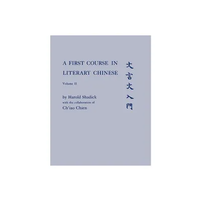 A First Course in Literary Chinese - by Harold Shadick & Chiao Chien (Paperback)