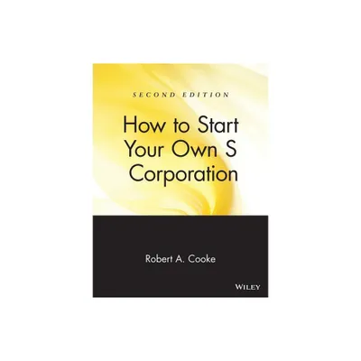 How to Start Your Own s Corporation - 2nd Edition by Robert A Cooke (Paperback)