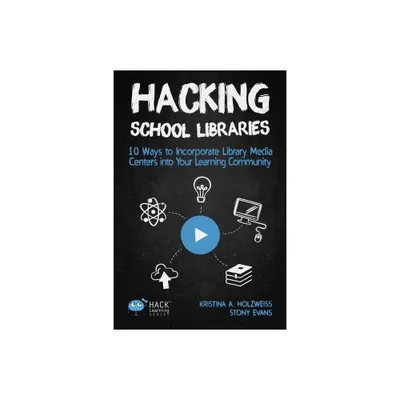 Hacking School Libraries - (Hack Learning) by Holzweiss a Kristina & Evans Stony (Paperback)