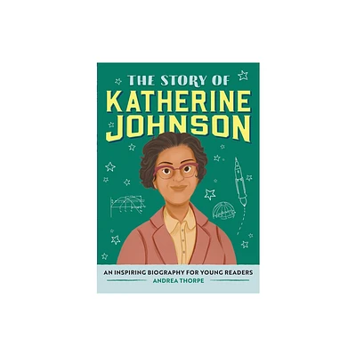 The Story of Katherine Johnson - (The Story of Biographies) by Andrea Thorpe (Paperback)