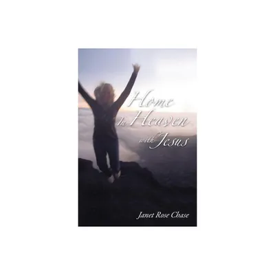 Home in Heaven with Jesus - by Janet Chase (Paperback)