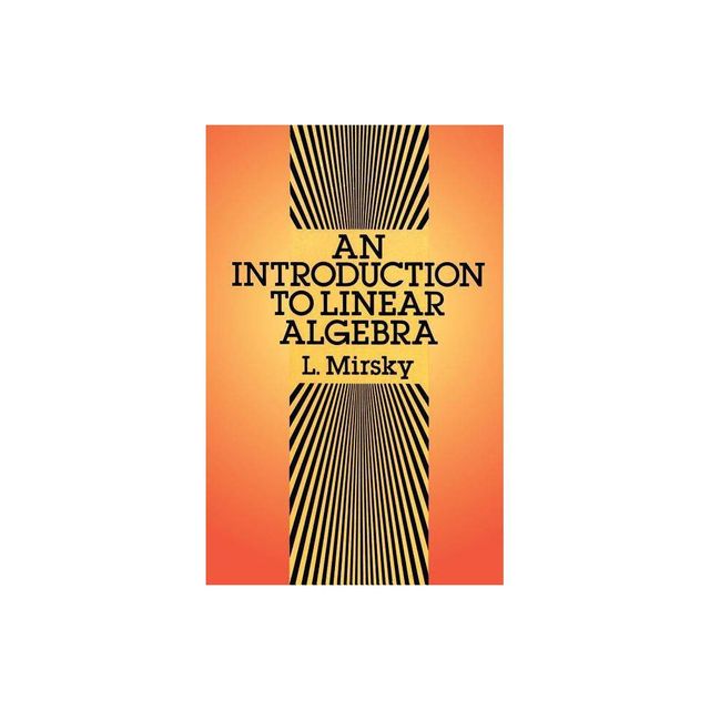 An Introduction to Linear Algebra - (Dover Books on Mathematics) by L Mirsky & Lawrence Mirsky & Mathematics (Paperback)