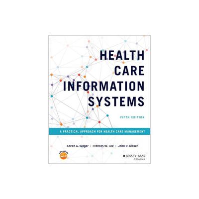 Health Care Information Systems - 5th Edition by Karen A Wager & Frances W Lee & John P Glaser (Hardcover)