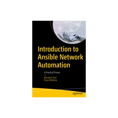 Introduction to Ansible Network Automation - by Brendan Choi & Erwin Medina (Paperback)