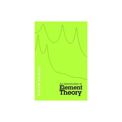 An Introduction to Element Theory - by Phillip Backley (Paperback)