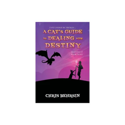 A Cats Guide to Dealing with Destiny - (Dragoncat) by Chris Behrsin (Paperback)