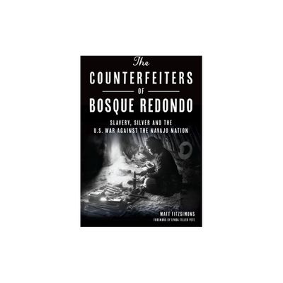 The Counterfeiters of Bosque Redondo - by Matt Fitzsimons (Paperback)