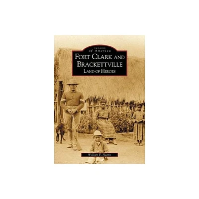 Fort Clark and Brackettville - (Images of America) by William F Haenn (Paperback)