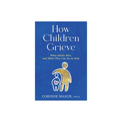 How Children Grieve - by Corinne Masur (Hardcover)