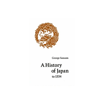 A History of Japan to 1334 - by George Sansom (Paperback)