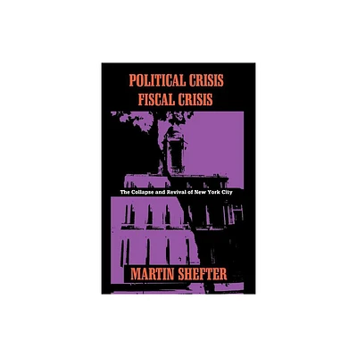 Political Crisis/Fiscal Crisis - (Columbia History of Urban Life (Hardcover)) by Martin Shefter (Paperback)