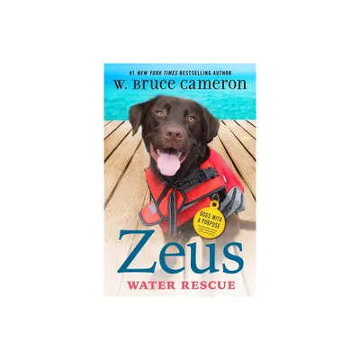 Zeus: Water Rescue - (Dogs with a Purpose) by W Bruce Cameron (Hardcover)