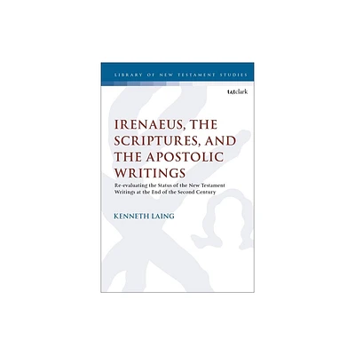 Irenaeus, the Scriptures, and the Apostolic Writings - (Library of New Testament Studies) by Kenneth Laing (Paperback)