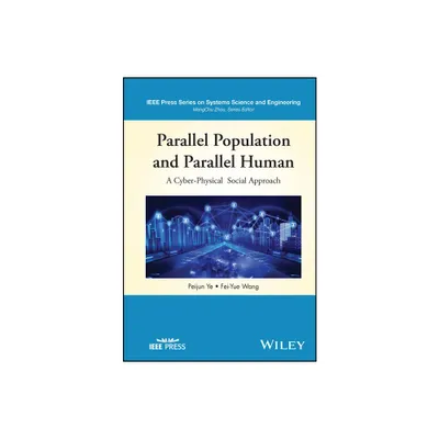 Parallel Population and Parallel Human - (IEEE Press Systems Science and Engineering) by Peijun Ye & Fei-Yue Wang (Hardcover)