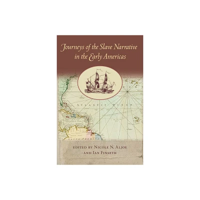 Journeys of the Slave Narrative in the Early Americas - (New World Studies) by Nicole N Aljoe & Ian Finseth (Paperback)