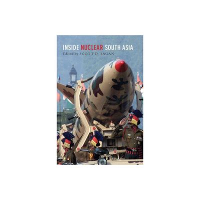 Inside Nuclear South Asia - by Scott D Sagan (Paperback)